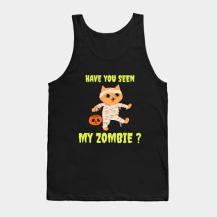 HAVE YOU SEEN MY ZOMBIE ? - Funny Hallooween Cat Zombie Quotes Tank Top